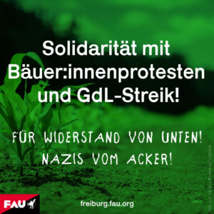 Solidarität mit Bäuer:innenprotesten und GdL-Streik! Für Widerstand von unten! Nazis vom Acker!
